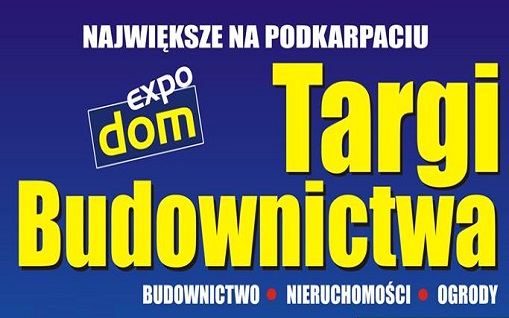 Zbliżają się Podkarpackie Targi Budownictwa, Wyposażenia Wnętrz i Ogrodów EXPO DOM oraz Targi Nieruchomości