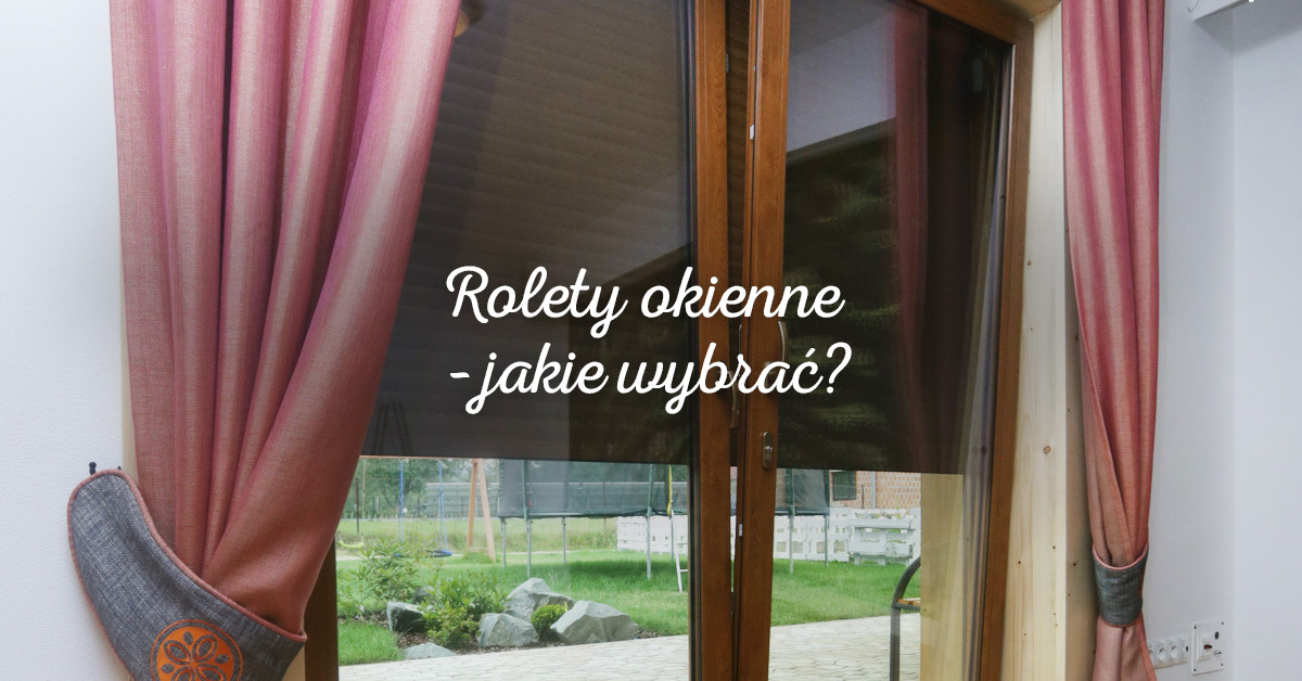 Rolety okienne – jakie rozwiązania są dostępne na rynku i które z nich wybrać?